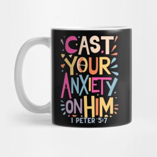 Cast your anxiety on Him. 1 Peter 5:7 Mug